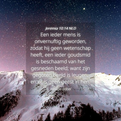 Picture 04 - Jeremia 10:14 NLD - Een ieder mens is onvernuftig geworden, zodat hij - Bible Verse Picture