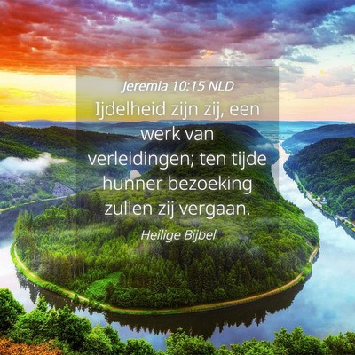 Picture 04 - Jeremia 10:15 NLD - Ijdelheid zijn zij, een werk van verleidingen; - Bible Verse Picture