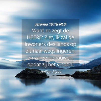 Picture 04 - Jeremia 10:18 NLD - Want zo zegt de HEERE: Ziet, Ik zal de inwoners - Bible Verse Picture