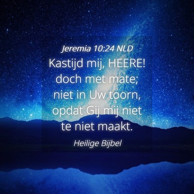 Picture 04 - Jeremia 10:24 NLD - Kastijd mij, HEERE! doch met mate; niet in Uw - Bible Verse Picture