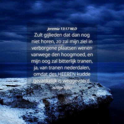 Picture 04 - Jeremia 13:17 NLD - Zult gijlieden dat dan nog niet horen, zo zal - Bible Verse Picture