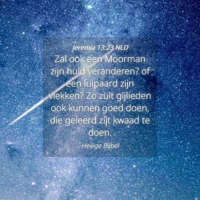 Picture 04 - Jeremia 13:23 NLD - Zal ook een Moorman zijn huid veranderen? of een - Bible Verse Picture