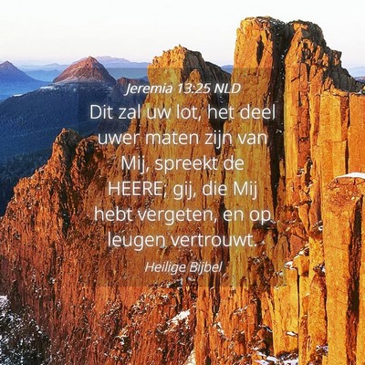 Picture 04 - Jeremia 13:25 NLD - Dit zal uw lot, het deel uwer maten zijn van Mij, - Bible Verse Picture