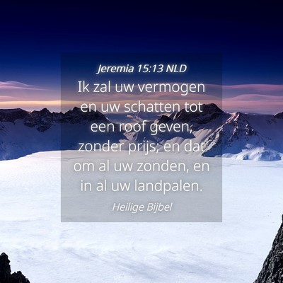 Picture 04 - Jeremia 15:13 NLD - Ik zal uw vermogen en uw schatten tot een roof - Bible Verse Picture