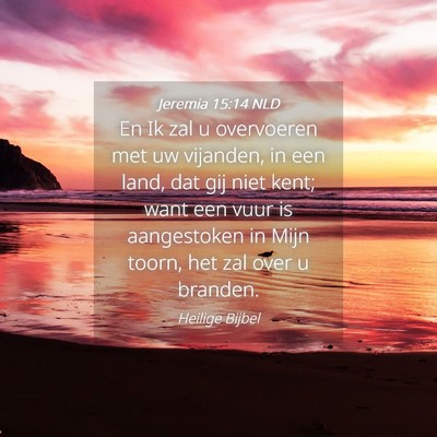 Picture 04 - Jeremia 15:14 NLD - En Ik zal u overvoeren met uw vijanden, in een - Bible Verse Picture