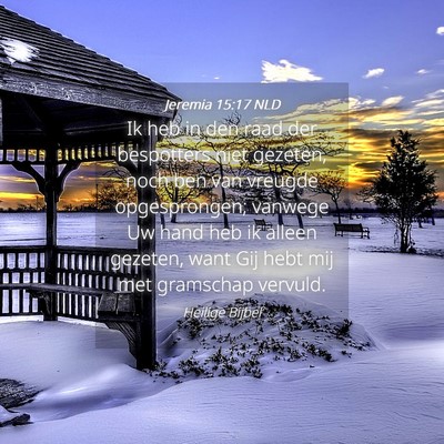 Picture 04 - Jeremia 15:17 NLD - Ik heb in den raad der bespotters niet gezeten, - Bible Verse Picture