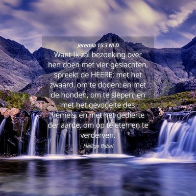 Picture 04 - Jeremia 15:3 NLD - Want Ik zal bezoeking over hen doen met vier - Bible Verse Picture