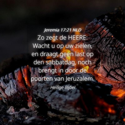 Picture 04 - Jeremia 17:21 NLD - Zo zegt de HEERE: Wacht u op uw zielen, en draagt - Bible Verse Picture