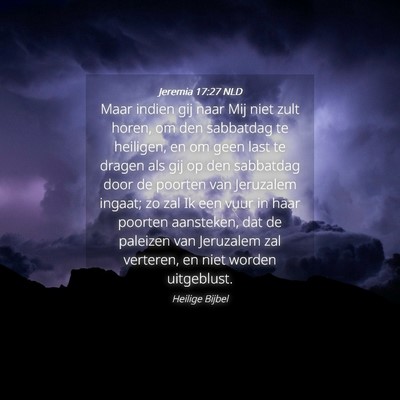 Picture 04 - Jeremia 17:27 NLD - Maar indien gij naar Mij niet zult horen, om den - Bible Verse Picture