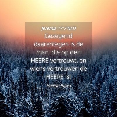 Picture 04 - Jeremia 17:7 NLD - Gezegend daarentegen is de man, die op den HEERE - Bible Verse Picture