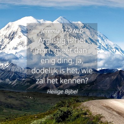 Picture 04 - Jeremia 17:9 NLD - Arglistig is het hart, meer dan enig ding, ja, - Bible Verse Picture