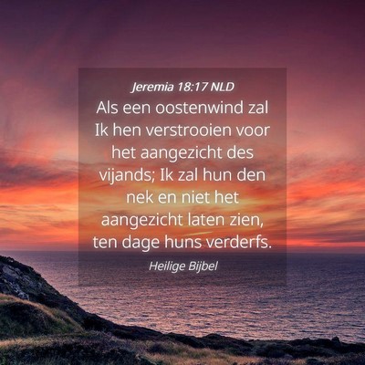 Picture 04 - Jeremia 18:17 NLD - Als een oostenwind zal Ik hen verstrooien voor - Bible Verse Picture