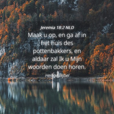 Picture 04 - Jeremia 18:2 NLD - Maak u op, en ga af in het huis des - Bible Verse Picture