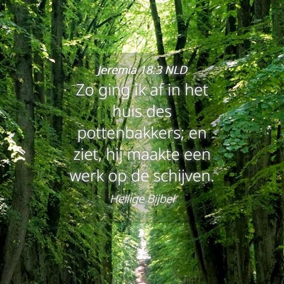 Picture 04 - Jeremia 18:3 NLD - Zo ging ik af in het huis des pottenbakkers; en - Bible Verse Picture