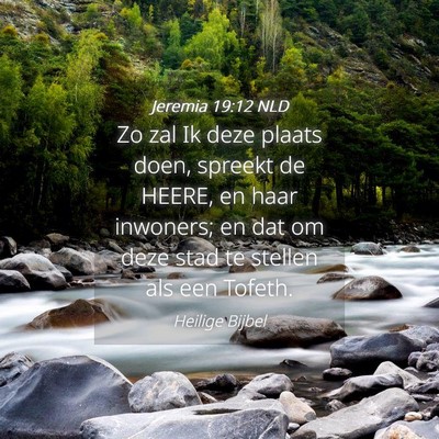 Picture 04 - Jeremia 19:12 NLD - Zo zal Ik deze plaats doen, spreekt de HEERE, en - Bible Verse Picture
