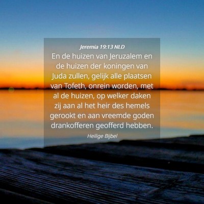 Picture 04 - Jeremia 19:13 NLD - En de huizen van Jeruzalem en de huizen der - Bible Verse Picture