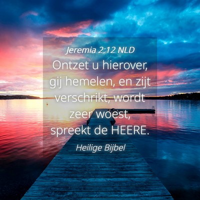 Picture 04 - Jeremia 2:12 NLD - Ontzet u hierover, gij hemelen, en zijt - Bible Verse Picture