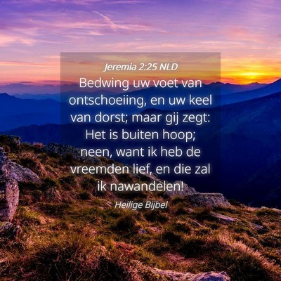 Picture 04 - Jeremia 2:25 NLD - Bedwing uw voet van ontschoeiing, en uw keel van - Bible Verse Picture