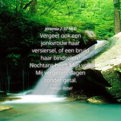 Picture 04 - Jeremia 2:32 NLD - Vergeet ook een jonkvrouw haar versiersel, of een - Bible Verse Picture