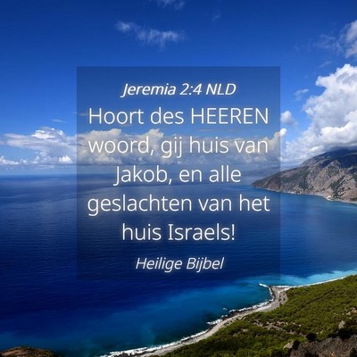 Picture 04 - Jeremia 2:4 NLD - Hoort des HEEREN woord, gij huis van Jakob, en - Bible Verse Picture