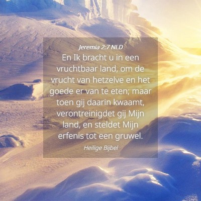 Picture 04 - Jeremia 2:7 NLD - En Ik bracht u in een vruchtbaar land, om de - Bible Verse Picture