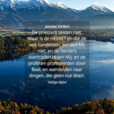 Picture 04 - Jeremia 2:8 NLD - De priesters zeiden niet: Waar is de HEERE? en - Bible Verse Picture