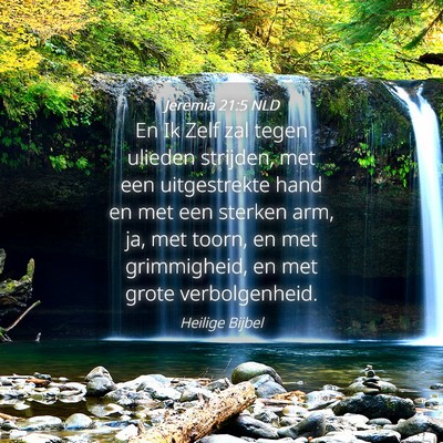 Picture 04 - Jeremia 21:5 NLD - En Ik Zelf zal tegen ulieden strijden, met een - Bible Verse Picture