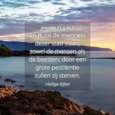 Picture 04 - Jeremia 21:6 NLD - En Ik zal de inwoners dezer stad slaan, zowel de - Bible Verse Picture