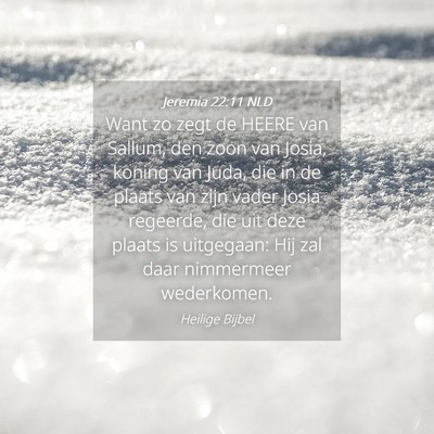 Picture 04 - Jeremia 22:11 NLD - Want zo zegt de HEERE van Sallum, den zoon van - Bible Verse Picture