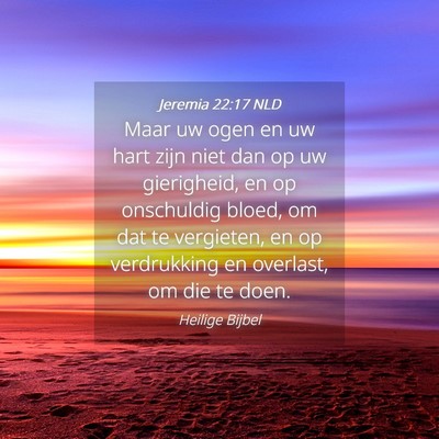 Picture 04 - Jeremia 22:17 NLD - Maar uw ogen en uw hart zijn niet dan op uw - Bible Verse Picture