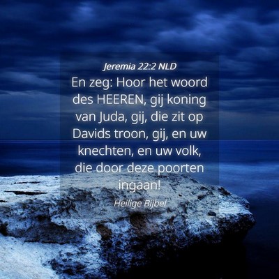 Picture 04 - Jeremia 22:2 NLD - En zeg: Hoor het woord des HEEREN, gij koning van - Bible Verse Picture