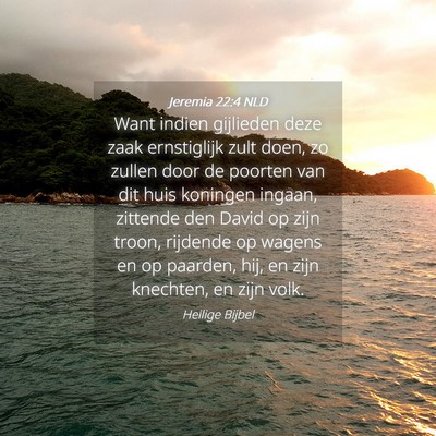 Picture 04 - Jeremia 22:4 NLD - Want indien gijlieden deze zaak ernstiglijk zult - Bible Verse Picture