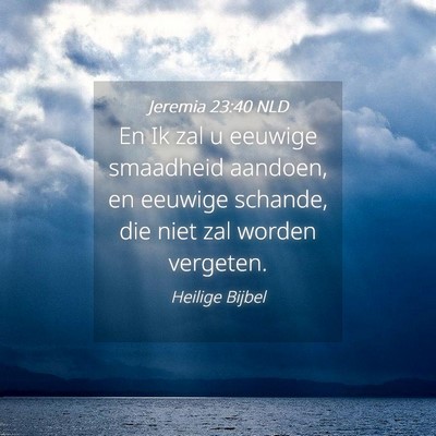 Picture 04 - Jeremia 23:40 NLD - En Ik zal u eeuwige smaadheid aandoen, en eeuwige - Bible Verse Picture