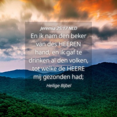 Picture 04 - Jeremia 25:17 NLD - En ik nam den beker van des HEEREN hand, en ik - Bible Verse Picture