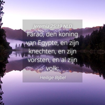 Picture 04 - Jeremia 25:19 NLD - Farao, den koning van Egypte, en zijn knechten, - Bible Verse Picture