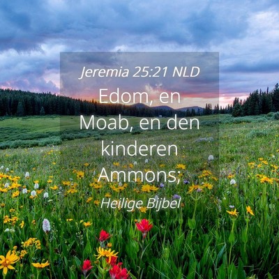 Picture 04 - Jeremia 25:21 NLD - Edom, en Moab, en den kinderen - Bible Verse Picture