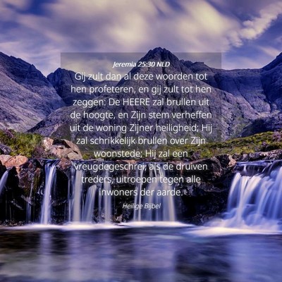 Picture 04 - Jeremia 25:30 NLD - Gij zult dan al deze woorden tot hen profeteren, - Bible Verse Picture