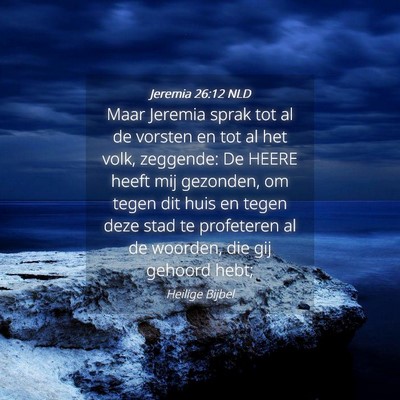 Picture 04 - Jeremia 26:12 NLD - Maar Jeremia sprak tot al de vorsten en tot al - Bible Verse Picture