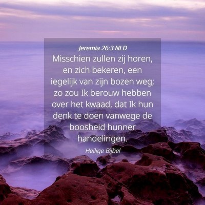 Picture 04 - Jeremia 26:3 NLD - Misschien zullen zij horen, en zich bekeren, een - Bible Verse Picture