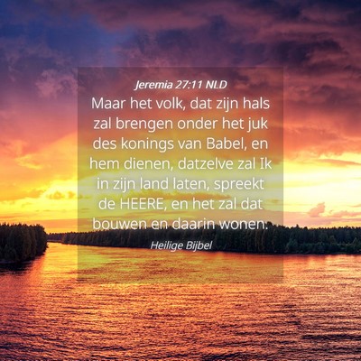 Picture 04 - Jeremia 27:11 NLD - Maar het volk, dat zijn hals zal brengen onder - Bible Verse Picture
