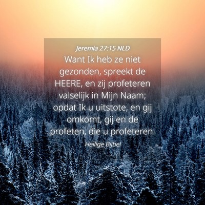 Picture 04 - Jeremia 27:15 NLD - Want Ik heb ze niet gezonden, spreekt de HEERE, - Bible Verse Picture