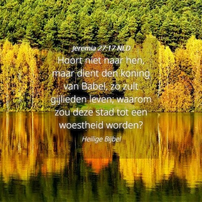 Picture 04 - Jeremia 27:17 NLD - Hoort niet naar hen, maar dient den koning van - Bible Verse Picture