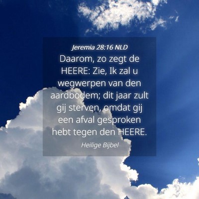 Picture 04 - Jeremia 28:16 NLD - Daarom, zo zegt de HEERE: Zie, Ik zal u wegwerpen - Bible Verse Picture