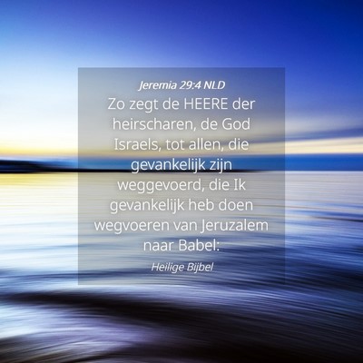 Picture 04 - Jeremia 29:4 NLD - Zo zegt de HEERE der heirscharen, de God Israels, - Bible Verse Picture