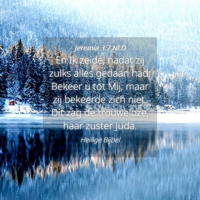 Picture 04 - Jeremia 3:7 NLD - En Ik zeide, nadat zij zulks alles gedaan had: - Bible Verse Picture