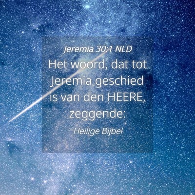 Picture 04 - Jeremia 30:1 NLD - Het woord, dat tot Jeremia geschied is van den - Bible Verse Picture