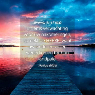 Picture 04 - Jeremia 31:17 NLD - En er is verwachting voor uw nakomelingen, - Bible Verse Picture