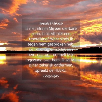 Picture 04 - Jeremia 31:20 NLD - Is niet Efraim Mij een dierbare zoon, is hij Mij - Bible Verse Picture