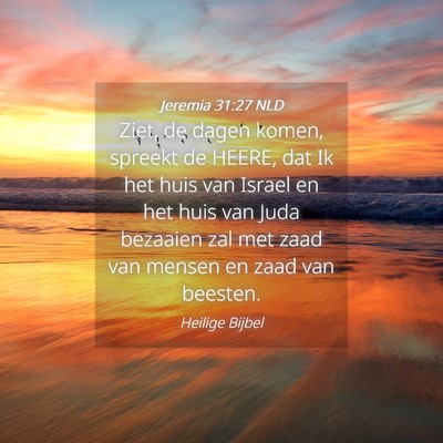Picture 04 - Jeremia 31:27 NLD - Ziet, de dagen komen, spreekt de HEERE, dat Ik - Bible Verse Picture