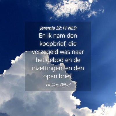 Picture 04 - Jeremia 32:11 NLD - En ik nam den koopbrief, die verzegeld was naar - Bible Verse Picture